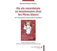 Ma vie sacerdotale et missionnaire chez les Pères blancs Une autobiographie intellectuelle et théologique - Benoît Elie Awazi Mbambi Kungua - Les Impliqués - broché - Témoignage