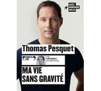Thomas Pesquet – Ma vie sans gravité – Texte lu (CD) – Lu par Loïc Corbery – Gallimard