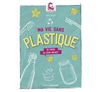 Ma vie sans plastique Je passe au zéro déchet - Céline Mollet - Marie Claire - broché - Guide
