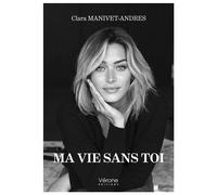Ma vie sans toi - Clara Manivet-Andres - Verone Eds - broché - Autobiographie
