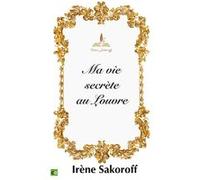 Ma vie secrète au Louvre Irène Sakoroff (Auteur)