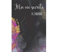 MA VIE SECRÈTE - JOURNAL: Carnet intime pour rédiger souvenirs, rêves et secrets