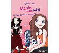Ma Vie Selon Moi Tome 1 - Le Jour Où Tout A Commencé
