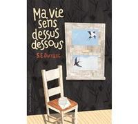 Ma vie sens dessus dessous S.e. Durrant (Auteur), Marie Leymarie (Traduction), Kathie Harnett (Illustration)