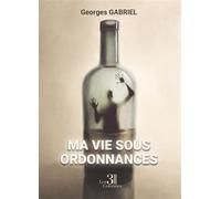 Ma vie sous ordonnances - Georges Gabriel - Trois Colonnes - broché - Autobiographie
