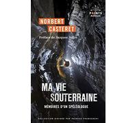 Ma Vie Souterraine - Mémoires D'un Spéléologue