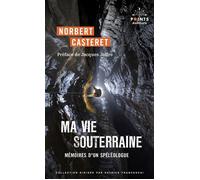 Ma vie souterraine Mémoires d'un spéléologue - Norbert Casteret - Points - Poche - Récit