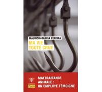 Ma Vie Toute Crue - Maltraitance Animale, Souffrance Humaine : Un Employé D'abattoir Dit Tout !