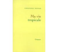 Ma Vie Tropicale - Anatomie D'un Miracle