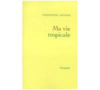 Ma Vie Tropicale - Anatomie D'un Miracle