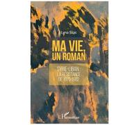 Ma Vie, Un Roman - Syrie-Liban : La Résistance De 1975-1982