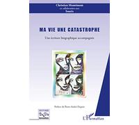 Christian Montemont – Ma vie une catastrophe – Une écriture biographique accompagnée – Broché