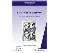 Ma vie une catastrophe Une écriture biographique accompagnée - Christian Montemont - L'harmattan - broché - Etude