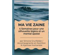 MA VIE ZAINE: 4 semaines pour une silhouette légère et un mental apaisé : la méthode douce et efficace pour perdre du poids sans régime, alliant hypnose, nutrition et libération émotionelle