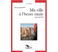 Ma ville à l'heure nazie : Colmar 1940-1945