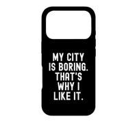 ma Ville est ennuyeuse, C'est Pourquoi Je l'aime Witty Hometown Pride Coque pour iPhone 17 Pro