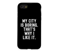 ma Ville est ennuyeuse, C'est Pourquoi Je l'aime Witty Hometown Pride Coque pour iPhone SE (2020) / 7/8