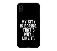 ma Ville est ennuyeuse, C'est Pourquoi Je l'aime Witty Hometown Pride Coque pour iPhone XS Max
