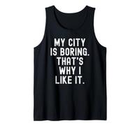 ma Ville est ennuyeuse, C'est Pourquoi Je l'aime Witty Hometown Pride Débardeur