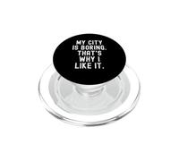 ma Ville est ennuyeuse, C'est Pourquoi Je l'aime Witty Hometown Pride PopSockets PopGrip pour MagSafe