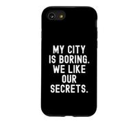 ma Ville est ennuyeuse, Nous Aimons nos Secrets Witty Observational Coque pour iPhone SE (2020) / 7/8