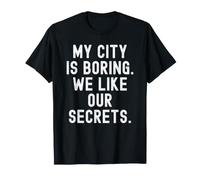 ma Ville est ennuyeuse, Nous Aimons nos Secrets Witty Observational T-Shirt