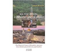 Ma vocation : comment servir Dieu ? Des Haut-de-France à Jérusalem : parcours d'un chrétien picard devenu juif israélien