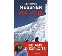 Ma Voie Bilan d'un explorateur de limites - Reinhold Messner - Arthaud - broché - Récit