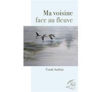 Ma voisine face au fleuve - Frank Andriat - Au Pluriel Les Editions - broché - Roman