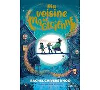 Ma voisine la magicienne Rachel Chivers Khoo (Auteur), Alice McKinley (Conception couverture ou illustration)