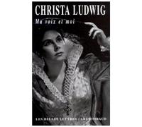 Ma Voix et moi - Christa Ludwig - Belles Lettres - broché - Livre