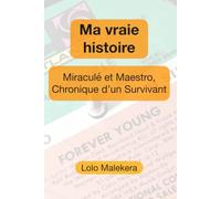 Ma vraie histoire: Miraculé et Maestro, Chronique d’un Survivant