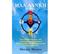Maa Aankh Vol. II: Discovering the Power of I AM Using the Shamanic Principles of Ancient Egypt for Self-Empowerment and Personal Development