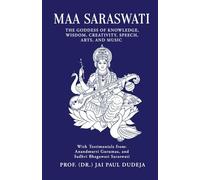 Maa Saraswati: The Goddess of Knowledge, Wisdom, Creativity, Speech, Arts, and Music