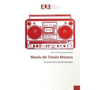 Maalu de Tshala Mwana Le sens d'une communication - Albert Mukole - Universitaires Europeennes - broché - Etude