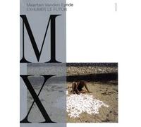 Maarten Vanden Eynde. Digging Up the Future Katerina Gregos (Auteur), Sven Beckert (Auteur), Nav Haq (Auteur), Jan Zalasiewicz (Auteur)