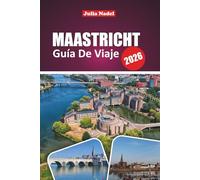 MAASTRICHT GUÍA DE VIAJE 2026: Descubra calles históricas, cultura local, ideas para excursiones de un día, joyas ocultas y consejos gastronómicos para una experiencia auténtica en los Países Bajos