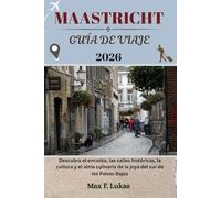 MAASTRICHT GUÍA DE VIAJE: Descubra el encanto, las calles históricas, la cultura y el alma culinaria de la joya del sur de los Países Bajos.