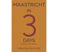 MAASTRICHT IN 3 DAYS: Essential Mini Guide