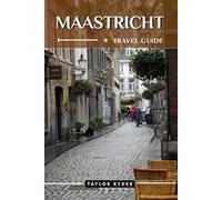 MAASTRICHT TRAVEL GUIDE: 100 Fun Things to Do and See - Top Attractions, Outdoor Adventures, Festivals, Food, History, and More for an Unforgettable Vacation