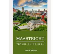 Maastricht Travel Guide 2024: Vacation Bliss in Maastricht: Unveiling the Best Attractions