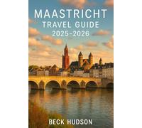 Maastricht Travel Guide 2025-2026: Top Attractions, Local Secrets & Itineraries To Explore the Heart of the Netherlands