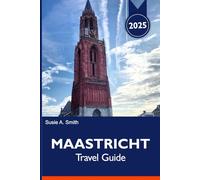 Maastricht Travel Guide 2025: Explore Netherlands top attractions, Hidden Gems, Local Cuisine and Scenic Views for an Unforgettable Dutch Adventure