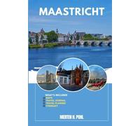 MAASTRICHT TRAVEL GUIDE: Discover Maastricht’s Hidden Gems, Outdoor Escapes, Local Secrets, and Unforgettable Sights