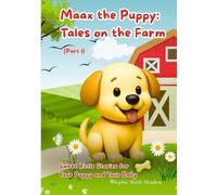 Maax the Puppy: Tales on the Farm (Part 1): Sweet little stories for your puppy and your baby