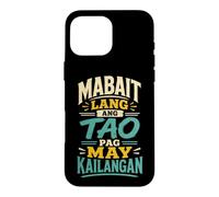 Mabait Lang ang tao pag May kailangan Sincère Philippin Coque pour iPhone 16 Pro Max