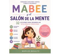 Mabee y el Salón de la Mente | 32 lecciones para desarrollar inteligencia emocional en niños: Una guía práctica para ayudar a los niños a comprender ... y desarrollar habilidades para la vida