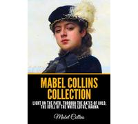 Mabel Collins Collection - Light on the Path, Through the Gates of Gold, The Idyll of the White Lotus, Karma