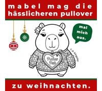 mabel mag die hässlicheren pullover zu weihnachten.: 45 einfache Weihnachts-Ausmalseiten mit Mabel, dem Capybara