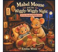 Mabel Mouse and the Wiggly-Wiggly Night: A Cozy Woodland Bedtime Story About Calming the Wiggles, Relaxing at Night, and Falling Asleep for Ages 3-6